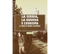 La Serbia, la guerra e l'Europa