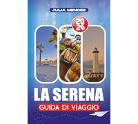 LA SERENA GUIDA DI VIAGGIO 2026: Pianifica, esplora e vive come un locale con consigli pratici su voli, alloggi, trasporti, lingua, denaro e gemme nascoste