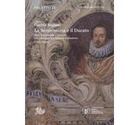 La Serenissima e il Ducato. Arte, diplomazia e mercato nel carteggio tra V...