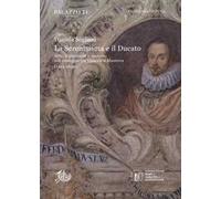 La Serenissima e il Ducato. Arte, diplomazia e mercato nel carteggio tra Venezia e Mantova (1613-1630)
