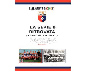 La serie B ritrovata: il volo dei Falchetti: Campionati Serie C - Girone C e Serie D - Girone I 1969/1970