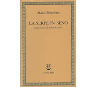 La serpe in seno. Sulla musica di Richard Strauss - Bortolotto Mario
