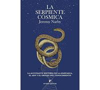 La serpiente cósmica: La alucinante historia de la ayahuasca, el ADN y el origen del conocimiento.