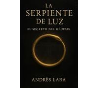 La Serpiente de Luz:: El Secreto del Génesis