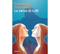 La serva di tutti. Detti memorabili della donna marchigiana