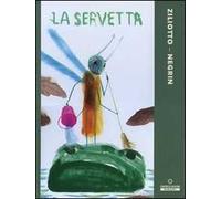 La servetta. Ediz. illustrata