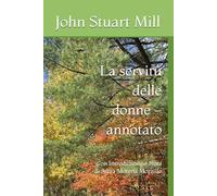 La servitù delle donne - annotato: Con Introduzione e Note di Anna Morena Mozzillo