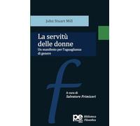 La servitù delle donne. Un manifesto per l'uguaglianza di genere