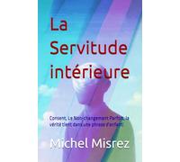 La Servitude intérieure: Consent, Le Non-changement Parfois, la vérité tient dans une phrase d'enfant!