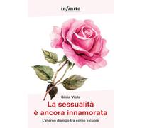 La sessualità è ancora innamorata. L'eterno dialogo tra corpo e cuore