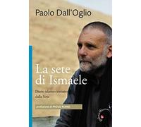 La sete di Ismaele. Siria, diario monastico islamo-cristiano