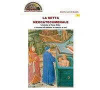 La setta neocatecumenale. L'eresia di fece Kiko e venne ad abitare in mezzo a noi. Ediz. multilingue
