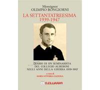 La settantatreesima 1939-1947. Diario di un seminarista del collegio Alberoni negli anni della guerra 1939-1947