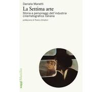 La settima arte. Storia e personaggi dell'industria cinematografica italiana