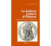 La Settima Lettera di Platone: spiegata argomento per argomento: 18
