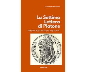La Settima Lettera di Platone: spiegata argomento per argomento: 18
