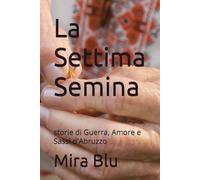 La Settima Semina: storie di Guerra, Amore e Sassi d'Abruzzo