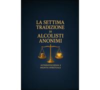 La Settima Tradizione di Alcolisti Anonimi: Autosufficienza e Dignità Spirituale