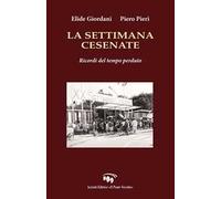 La settimana cesenate. Ricordi del tempo perduto