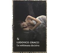 La settimana decisiva di Ludovico Criacci, 2015, Lupo Editore
