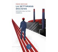 La settimana decisiva. Memorie dall'ultima fabbrica [Paperback] [Mar 28, 2024] B