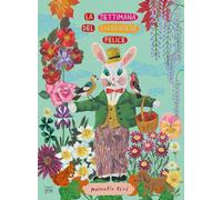 La settimana del giardiniere felice. Ediz. a colori