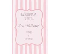 La settimana in tavola: Il tuo alleato in cucina per 6 mesi di menù organizzati! 20 menù settimanali, estivi e autunnali, con idee semplici, bilanciate e stagionali.