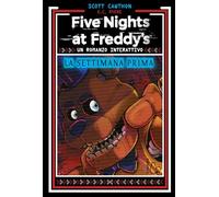 La settimana prima. Un romanzo interattivo. Five Nights at Freddy’s