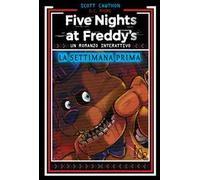 La settimana prima. Un romanzo interattivo. Five Nights at Freddy’s