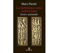 La Settimana santa ambrosiana. Storia e spiritualità