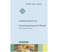 La settimana santa dei filosofi. Ediz. ampliata - Tilliette Xavier
