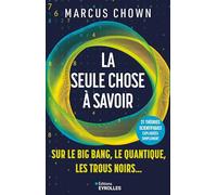 La seule chose à savoir sur...le Big Bang, le quantique, les trous noirs: 21 grandes théories scientifiques expliquées simplement