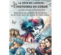 La Sève de l'Amour : Histoires du Cœur CUT & COLLAGE EPHEMERA: pour cartes POP-UP, scrapbooking et arts créatifs