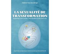 La Sexualité de transformation: Augmentez votre vitalité, votre lucidité et votre bien-être
