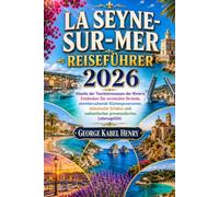 LA SEYNE-SUR-MER REISEFÜHRER 2026: Abseits der Touristenmassen der Riviera: Entdecken Sie versteckte Strände, atemberaubende Küstenpanoramen, ... authentisches provenzalisches Lebensgefühl.