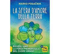 La sfera d'amore della Terra. Risvegliamo la forza atomica del cuore umano