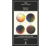 Runge,Philipp Otto. - La sfera dei colori e altri scritti sul colore e sull'arte