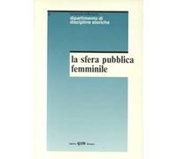 La sfera pubblica femminile. Percorsi di storia delle donne in età contemporanea