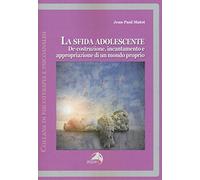 La sfida adolescente. De-costruzione, incantamento e appropriazione di un mondo proprio