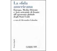 La sfida americana. Europa, Medio Oriente e Asia orientale di fronte all'egemonia globale degli Stati Uniti