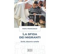 La sfida dei migranti. Discorsi, omelie, scritti