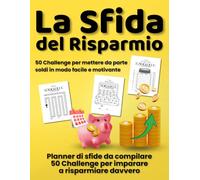 La Sfida del Risparmio: Libro del risparmio e planner finanziario | 50 challenge per risparmiare soldi in modo facile, migliorare la gestione del ... impulsivi e raggiungere i tuoi obiettivi