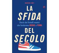 La sfida del secolo. Storia dei fratelli nemici che fondarono Adi