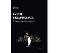La sfida della democrazia. Strategie per il migliore dei mondi possibili -...