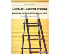 La sfida della giustizia riparativa. Normativa, questioni aperte e prospettive