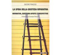 La sfida della giustizia riparativa. Normativa, questioni aperte e prospettive