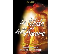 La sfida dell'amore: Manuale operativo ispirato al film "Fireproof"