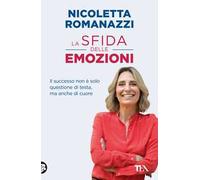 La sfida delle emozioni. Il successo non è solo questione di testa, ma anche di cuore