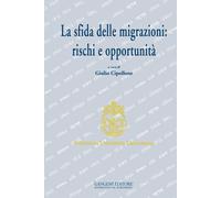 La sfida delle migrazioni: rischi e opportunità - Cipollone G. (cur.)