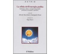 La sfida dell'energia pulita. Ambiente, clima e energie rinnovabili: probl...